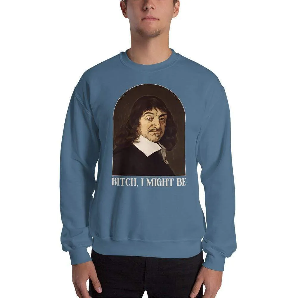 Descartes - Bitch I Might Be - Sweatshirt