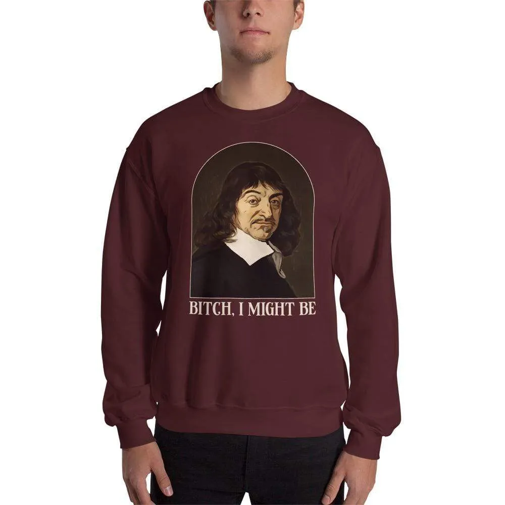 Descartes - Bitch I Might Be - Sweatshirt