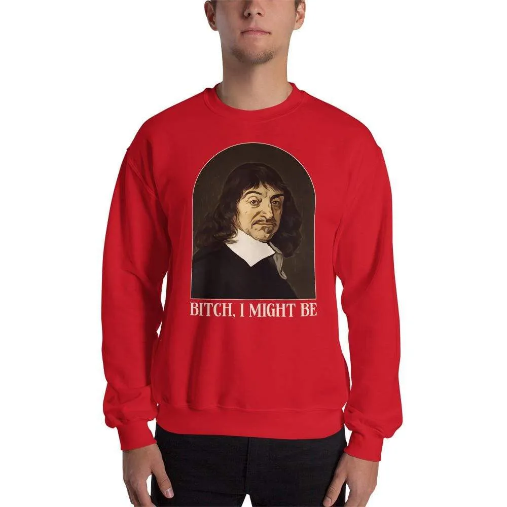 Descartes - Bitch I Might Be - Sweatshirt