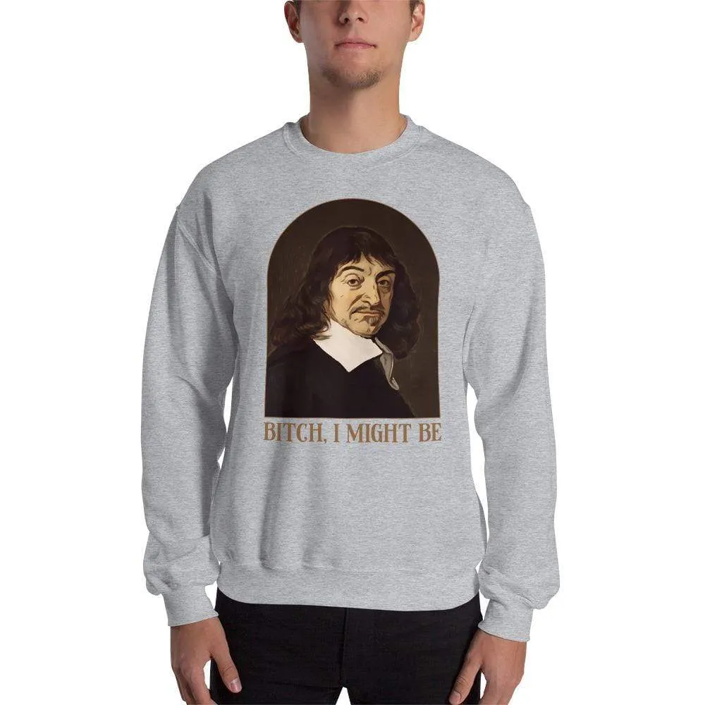 Descartes - Bitch I Might Be - Sweatshirt