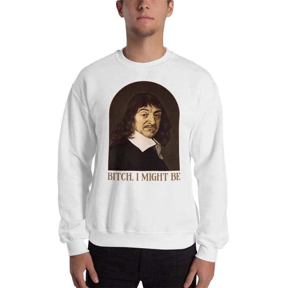 Descartes - Bitch I Might Be - Sweatshirt