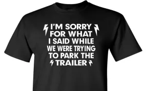 I'm Sorry For What I said while we were trying to park the trailer - Black T-shirt